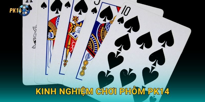 Kinh nghiệm chơi Phỏm Pk14