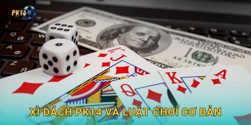 Xì Dách Pk14 và luật chơi cơ bản