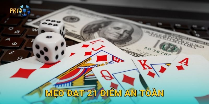 Mẹo đạt 21 điểm an toàn