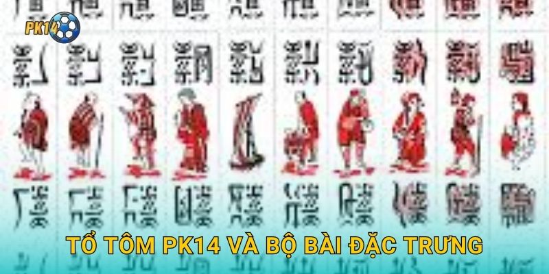 Tổ Tôm Pk14 và bộ bài đặc trưng