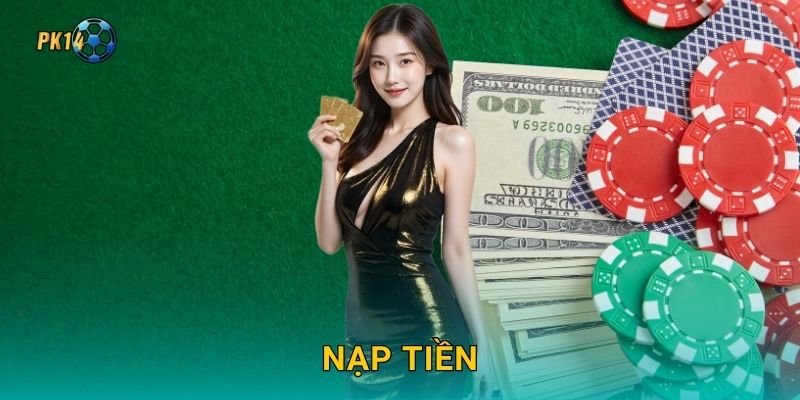 Nạp tiền dễ dàng – Bắt đầu hành trình cá cược tại Pk14