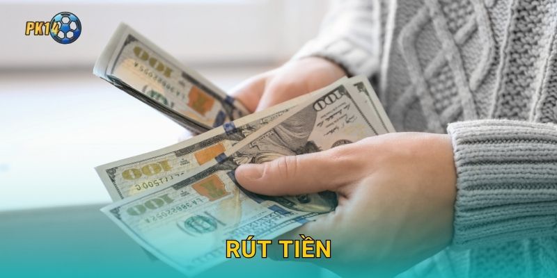 Rút tiền thuận tiện – Đảm bảo minh bạch tại Pk14