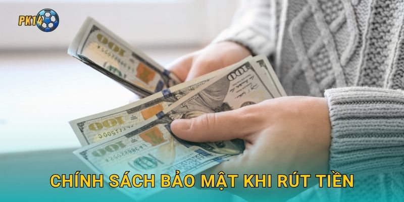 Chính sách bảo mật khi rút tiền