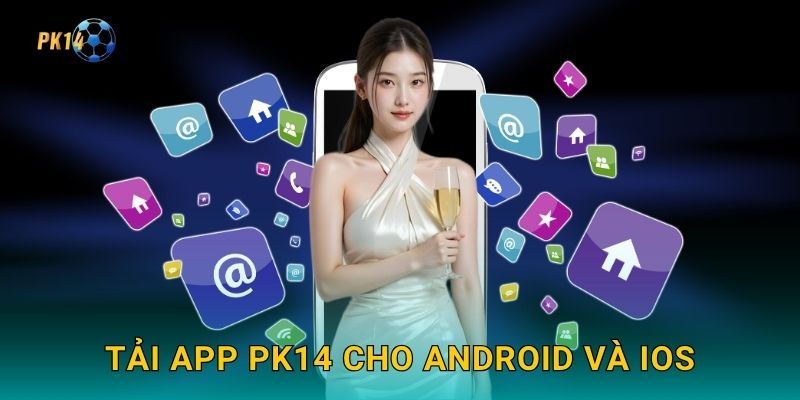 Tải app Pk14 cho Android và iOS