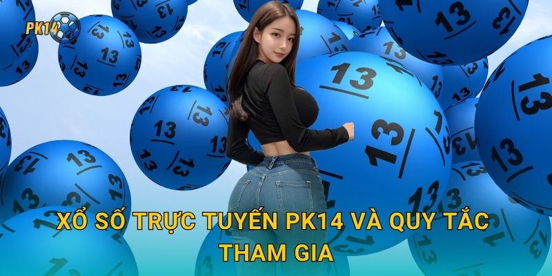 Xổ số trực tuyến Pk14 và quy tắc tham gia
