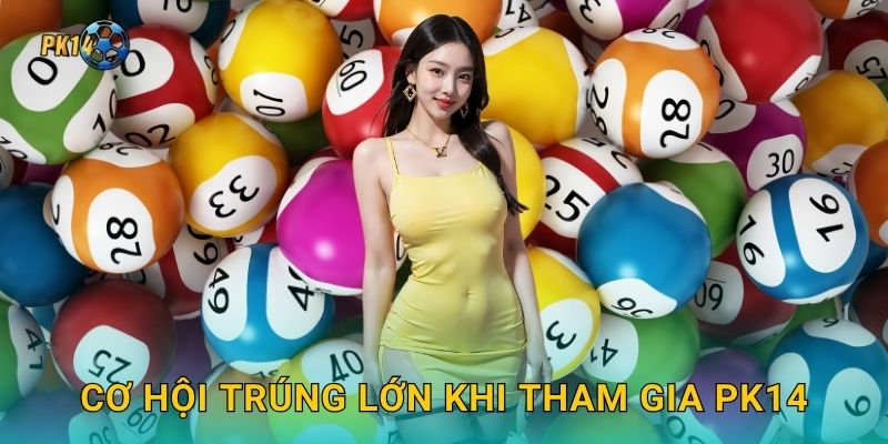 Cơ hội trúng lớn khi tham gia Pk14