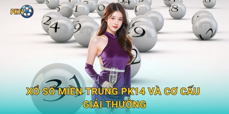 Xổ số miền Trung – Trải nghiệm độc đáo mỗi ngày tại Pk14 2 Xổ số miền Trung Pk14 và cơ cấu giải thưởng