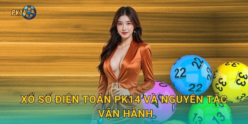 Xổ số điện toán Pk14 và nguyên tắc vận hành