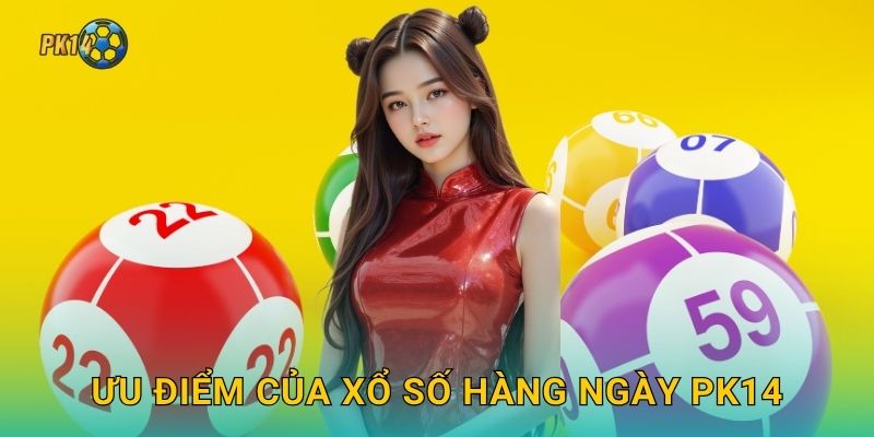 Ưu điểm của xổ số hàng ngày Pk14