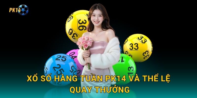 Xổ số hàng tuần – Trải nghiệm quay số hấp dẫn tại Pk14 2 Xổ số hàng tuần Pk14 và thể lệ quay thưởng