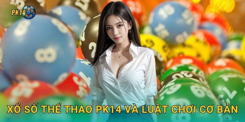 Xổ số thể thao Pk14 và luật chơi cơ bản